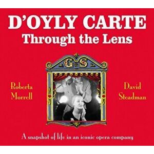 D'Oyly Carte. Through the Lens, Paperback - David Steadman imagine