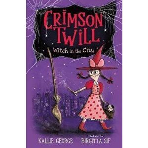Crimson Twill: Witch in the City, Paperback - Kallie George imagine