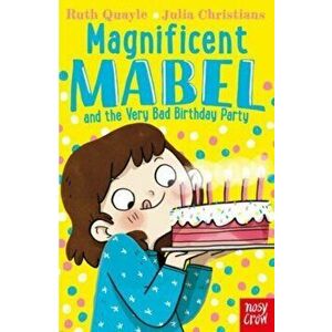 Magnificent Mabel and the Very Bad Birthday Party, Paperback - Ruth Quayle imagine