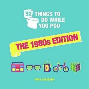 52 Things to Do While You Poo. The 1980s Edition, Hardback - Hugh Jassburn imagine
