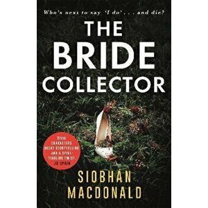 The Bride Collector. Who's next to say I do and die? A compulsive serial killer thriller from the bestselling author, Paperback - Siobhan MacDonald imagine