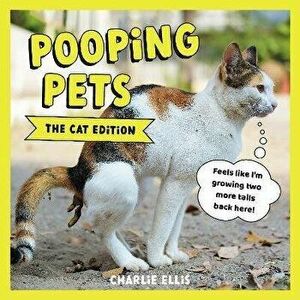 Pooping Pets: The Cat Edition. Hilarious Snaps of Kitties Taking a Dump, Hardback - Charlie Ellis imagine