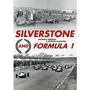Silverstone and Formula 1, Paperback - Gordon Blackwell imagine