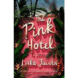 The Pink Hotel. A Novel, Hardback - Liska Jacobs imagine