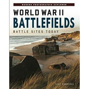 World War II Battlefields. Battle Sites Today, Hardback - Paul Woodadge imagine