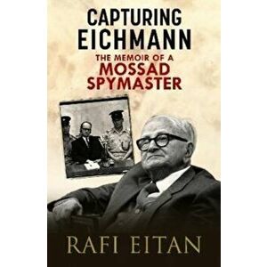 Capturing Eichmann. The Memoirs of a Mossad Spymaster, Hardback - Rafi Eitan imagine