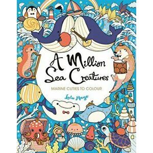 A Million Sea Creatures. Marine Cuties to Colour, Paperback - Lulu Mayo imagine