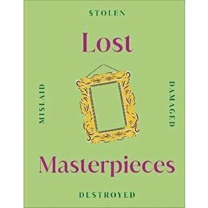 Lost Masterpieces, Hardback - DK imagine