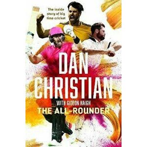 The All-Rounder: the Inside Story of Big Time Cricket, Paperback - Dan Christian imagine