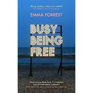 Busy Being Free. A Lifelong Romantic is Seduced by Solitude, Hardback - Emma Forrest imagine