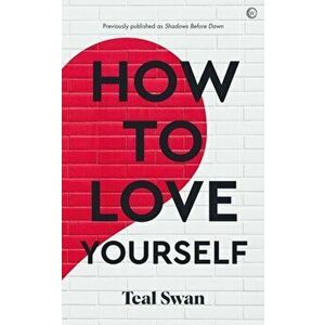How to Love Yourself. 0 New edition, Paperback - Teal Swan imagine
