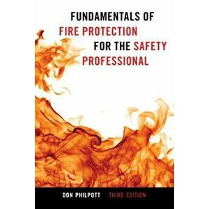 Fundamentals of Fire Protection for the Safety Professional. Third Edition, Paperback - Don Philpott imagine
