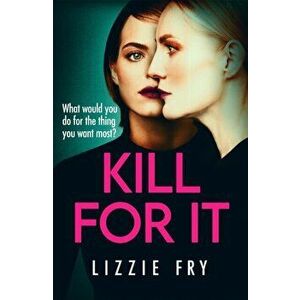 Kill For It. How far will she go?, Paperback - Lizzie Fry imagine