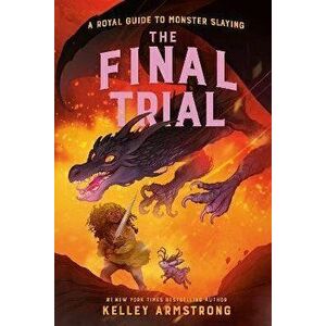 The Final Trial. Royal Guide to Monster Slaying, Book 4, Hardback - Kelley Armstrong imagine