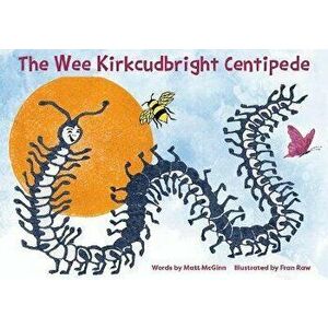 The Wee Kirkcudbright Centipede, Paperback - Matt McGinn imagine