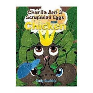Charlie Ant 3: Scrambled Eggs and Chicken, Paperback - Andy Huxtable imagine
