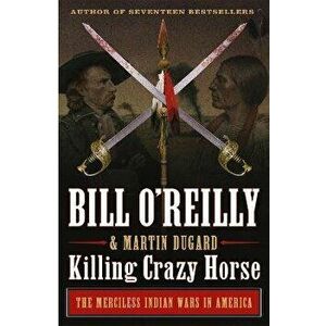 Killing Crazy Horse. The Merciless Indian Wars in America, Paperback - Martin Dugard imagine