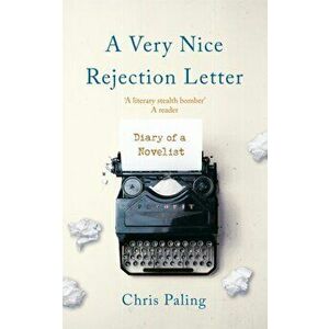 A Very Nice Rejection Letter. Diary of a Novelist, Paperback - Chris Paling imagine