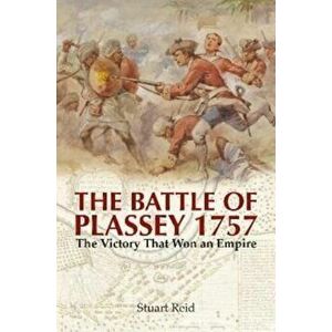 The Battle of Plassey 1757. The Victory That Won an Empire, Paperback - Stuart Reid imagine