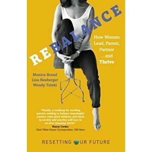 Resetting Our Future: Rebalance - How Women Lead, Parent, Partner and Thrive, Paperback - Lisa Neuberger Fernandez imagine