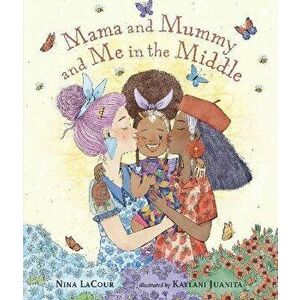 Mama and Mummy and Me in the Middle, Hardback - Nina LaCour imagine