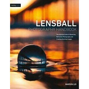 The Lensball Photography Handbook, Paperback - Marvin Lei imagine