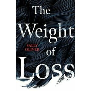 The Weight of Loss, Hardback - Sally Oliver imagine