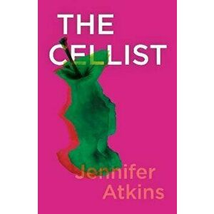 The Cellist, Paperback - Jennifer Atkins imagine