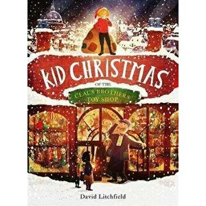 Kid Christmas. of the Claus Brothers Toy Shop, Illustrated Edition, Hardback - David Litchfield imagine