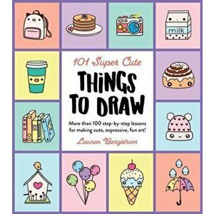 101 Super Cute Things to Draw. More than 100 step-by-step lessons for making cute, expressive, fun art!, Paperback - Lauren Bergstrom imagine