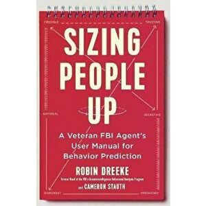 Sizing People Up. A Veteran FBI Agent's User Manual for Behavior Prediction, Paperback - Cameron Stauth imagine