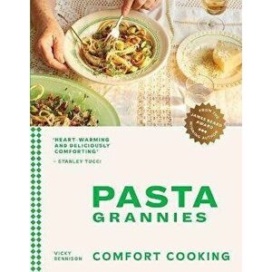 Pasta Grannies: Comfort Cooking. Traditional Family Recipes From Italy's Best Home Cooks, Hardback - Vicky Bennison imagine