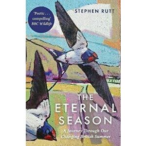 The Eternal Season. A Journey Through Our Changing British Summer, Paperback - Stephen Rutt imagine