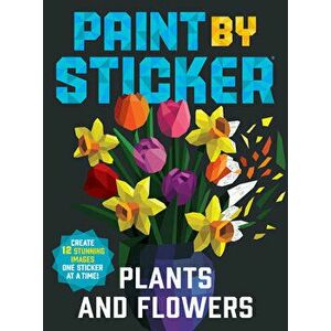 Paint by Sticker: Plants and Flowers. Create 12 Stunning Images One Sticker at a Time!, Paperback - Workman Publishing imagine