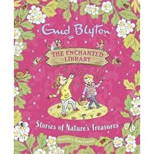 The Enchanted Library: Stories of Nature's Treasures, Hardback - Enid Blyton imagine
