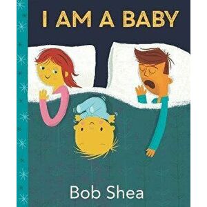 I Am a Baby, Hardback - Bob Shea imagine