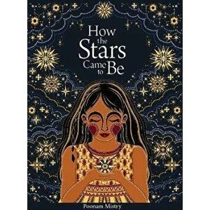 How the Stars Came to Be (Deluxe Edition). Special ed, Hardback - Poonam Mistry imagine