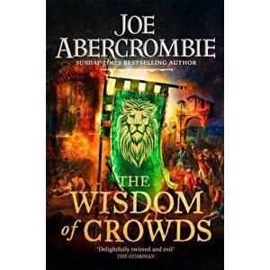 The Wisdom of Crowds. The Riotous Conclusion to The Age of Madness, Paperback - Joe Abercrombie imagine
