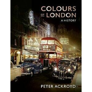Colours of London. A History, Hardback - Peter Ackroyd imagine