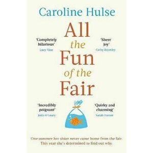 All the Fun of the Fair. A hilarious, brilliantly original coming-of-age story that will capture your heart, Paperback - Caroline Hulse imagine