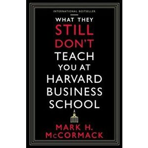 What They Still Don't Teach You At Harvard Business School. Main, Paperback - Mark H. McCormack imagine