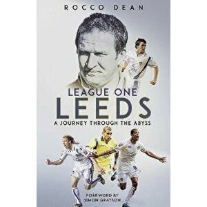 League One Leeds. A Journey Through the Abyss, Hardback - Rocco Dean imagine