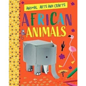 Animal Arts and Crafts: African Animals, Hardback - Annalees Lim imagine
