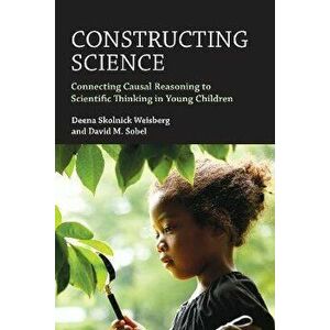 Constructing Science. Connecting Casual Reasoning to Scientific Thinking in Young Children, Paperback - David M. Sobel imagine