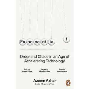 Exponential. Order and Chaos in an Age of Accelerating Technology, Paperback - Azeem Azhar imagine