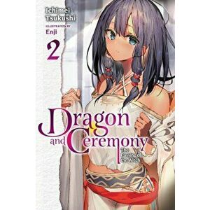 Dragon and Ceremony, Vol. 2 (light novel), Paperback - Ichimei Tsukushi imagine