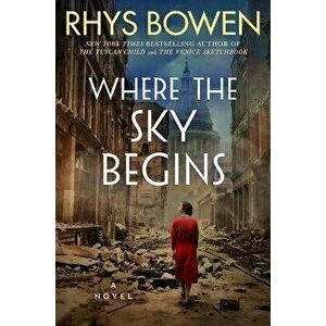 Where the Sky Begins. A Novel, Paperback - Rhys Bowen imagine