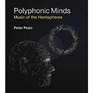 Polyphonic Minds. Music of the Hemispheres, Paperback - Peter Pesic imagine