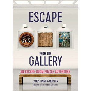 Escape from the Gallery. An Entertaining Art-Based Escape Room Puzzle Experience, Paperback - James Hamer-Morton imagine