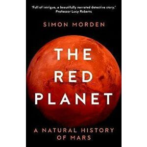 The Red Planet. A Natural History of Mars, New ed, Paperback - Simon Morden imagine